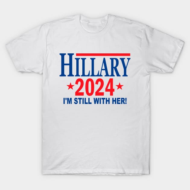 Hillary Clinton for President in 2024 - I'm Still With Her T-Shirt by Etopix